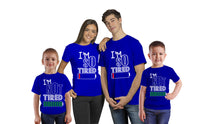 Load image into Gallery viewer, I am Tired Family Cotton Tshirts
